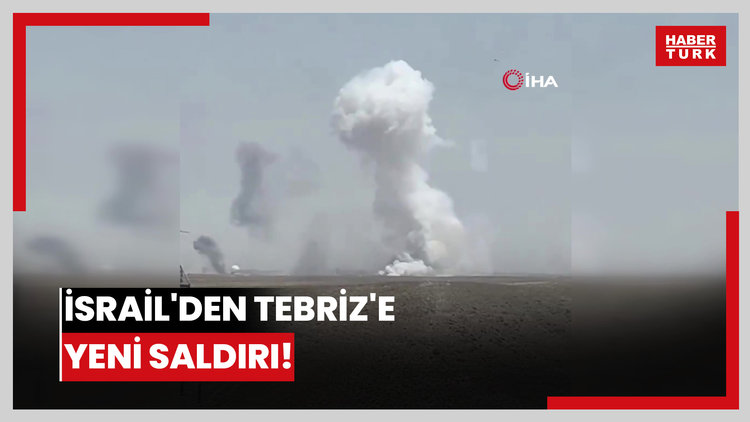 İsrail'den Tebriz'e yeni saldırı!