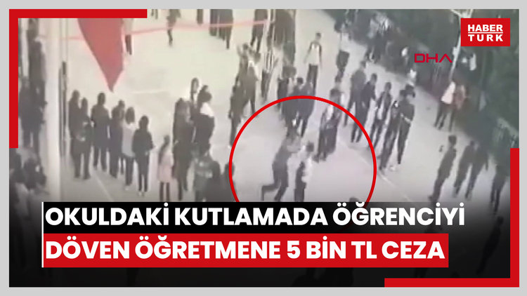 Okuldaki kutlamada öğrenciyi döven öğretmene 5 bin TL ceza; darp kamerada