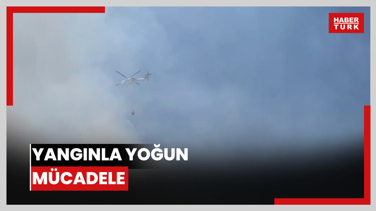 Yangınla yoğun mücadele
