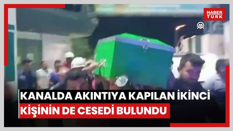 Sulama kanalında akıntıya kapılan ikinci kişinin de cesedi bulundu