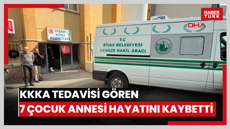 KKKA tedavisi gören 7 çocuk annesi hayatını kaybetti