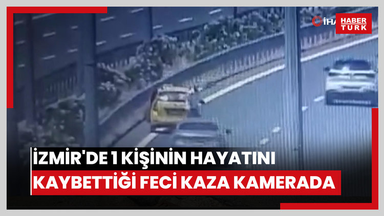 İzmir'de 1 kişinin hayatını kaybettiği feci kaza kamerada