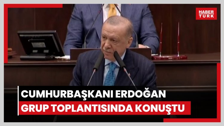 Cumhurbaşkanı Erdoğan grup toplantısında açıklamalarda bulundu
