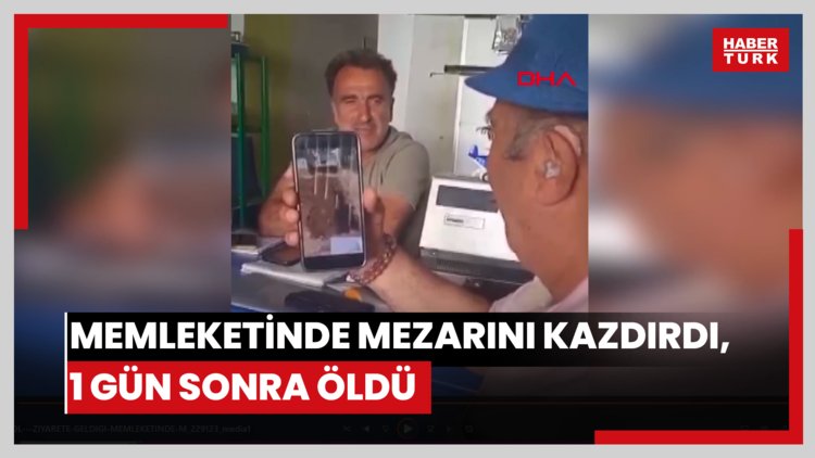Ziyarete geldiği memleketinde mezarını kazdırdı, 1 gün sonra öldü