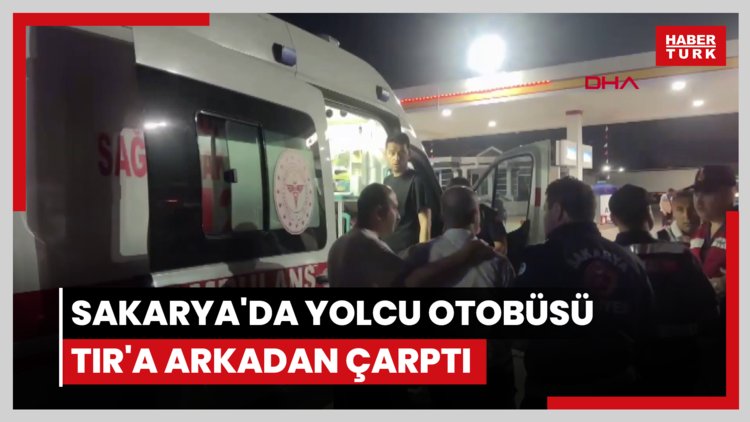 Sakarya'da yolcu otobüsü TIR'a arkadan çarptı: 2'si ağır, 13 yaralı