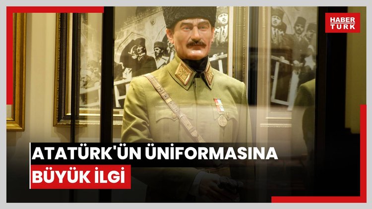 Atatürk'ün üniformasına büyük ilgi