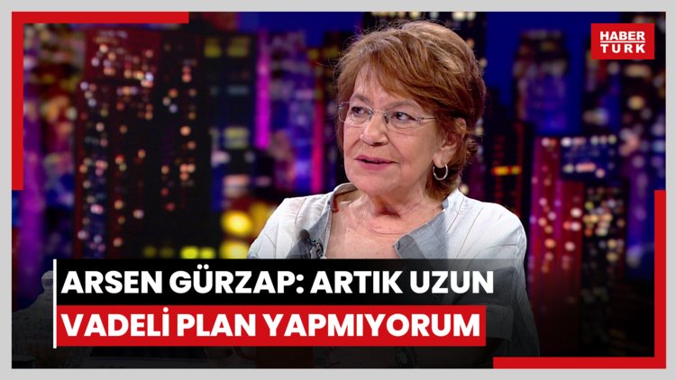 Arsen Gürzap: Artık uzun vadeli plan yapmıyorum
