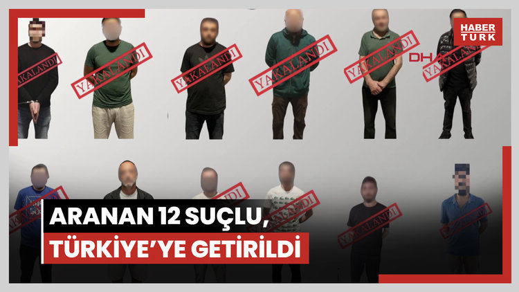 Kırmızı bültenle 11, ulusal seviyede 1 olmak üzere aranan 12 suçlu, Türkiye'ye getirildi