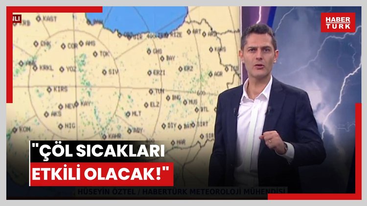 "Çöl sıcakları etkili olacak!"