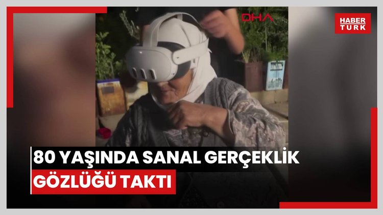 80 yaşında sanal gerçeklik gözlüğü taktı; tepkileri gündem oldu