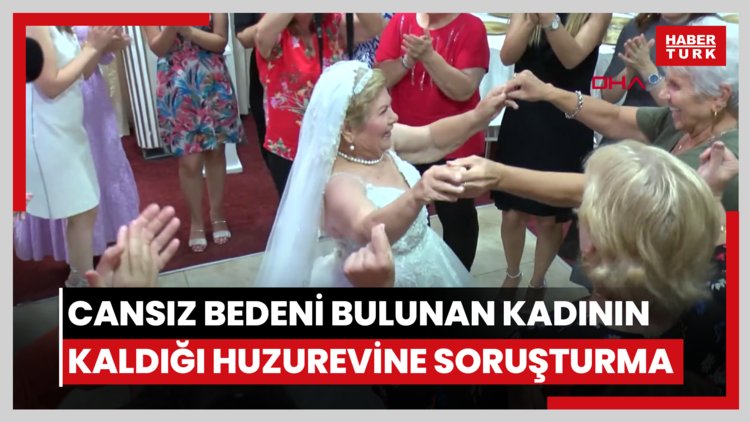 Cansız bedeni bulunan kadının kaldığı huzurevine idari soruşturma