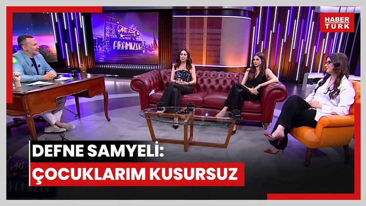 Defne Samyeli: Çocuklarım kusursuz