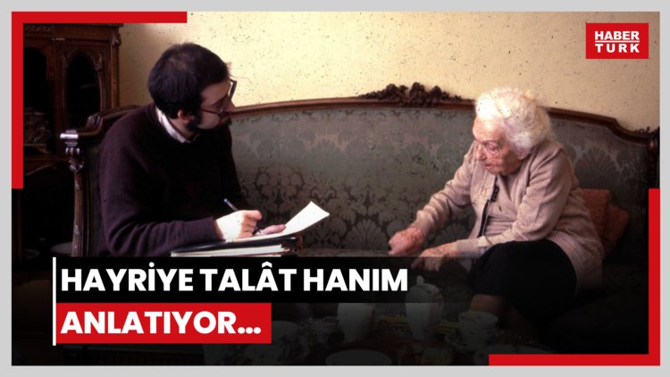 Hayriye Talât Hanım anlatıyor…