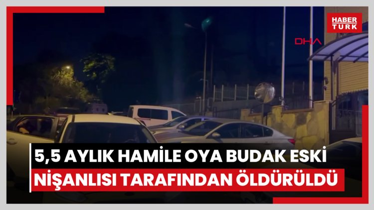 Sarıyer'de 5,5 aylık hamile Oya Budak eski nişanlısı tarafından öldürüldü
