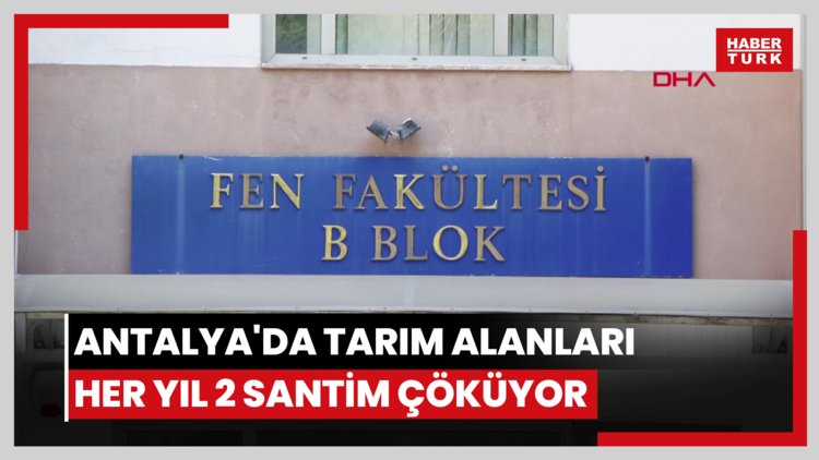 Antalya'da tarım alanları her yıl 2 santim çöküyor