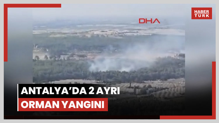 Antalya'da 2 bölgede orman yangını!