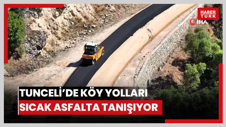 Tunceli'de köy yolları sıcak asfalta tanışıyor