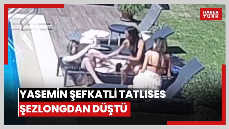 Yasemin Şefkatli Tatlıses şezlongdan düştü