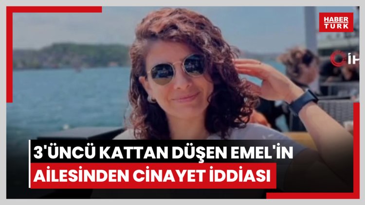 3'üncü kattan düşen Emel'in ailesinden cinayet iddiası