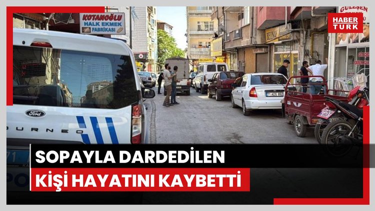 Sopayla darbedilen kişi hayatını kaybetti