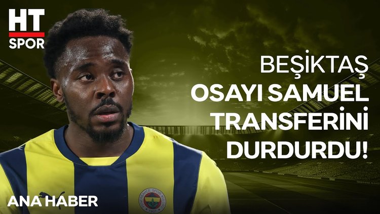 Beşiktaş'ta Osayi Samuel transferi ertelendi!  - HT Spor
