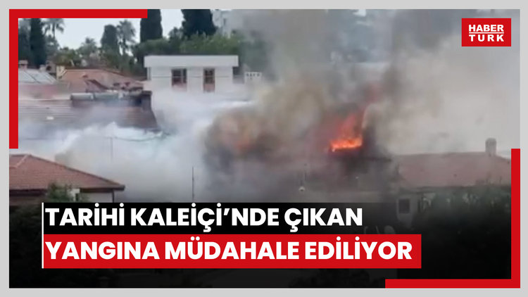 Antalya'da tarihi Kaleiçi'nde çıkan yangına müdahale ediliyor