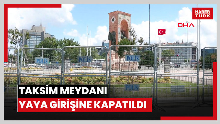Taksim Meydanı yaya girişine kapatıldı