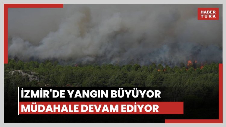 İzmir'de yangın büyüyor