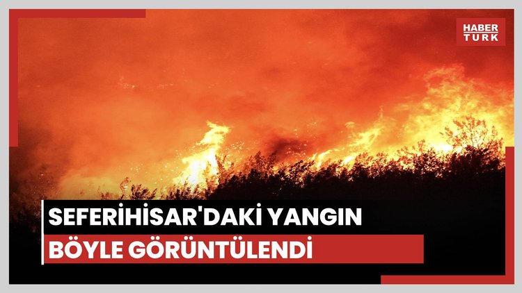 Seferihisar'daki yangın görüntülendi