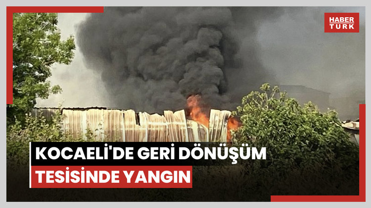 Kocaeli'de geri dönüşüm tesisinde yangın