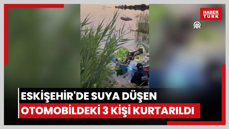 Eskişehir'de suya düşen otomobildeki 3 kişi kurtarıldı