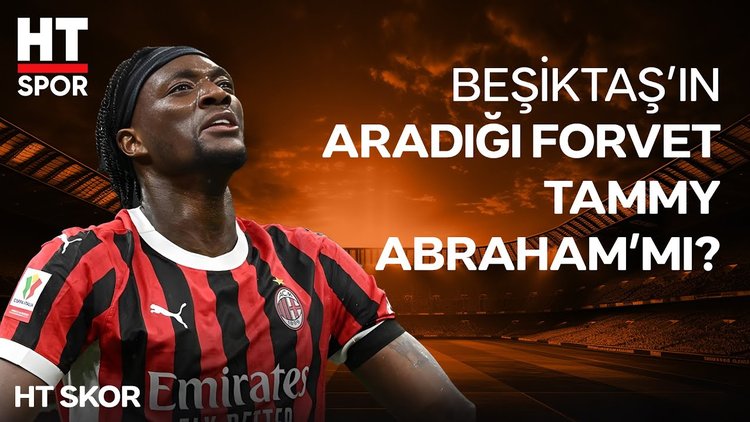 Beşiktaş Tammy Abraham ile prensipte anlaştı  - HT Spor