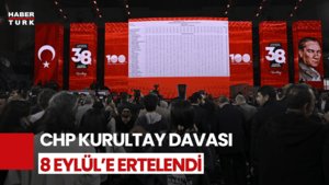 Son Dakika! CHP Kurultay Davası Ertelendi