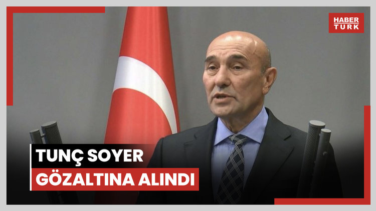 Eski İzmir Büyükşehir Belediye Başkanı Tunç Soyer gözaltına alındı