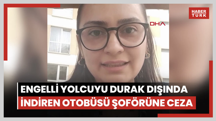 Bedensel engelli yolcuyla tartışıp durak dışında indiren halk otobüsü şoförüne ceza