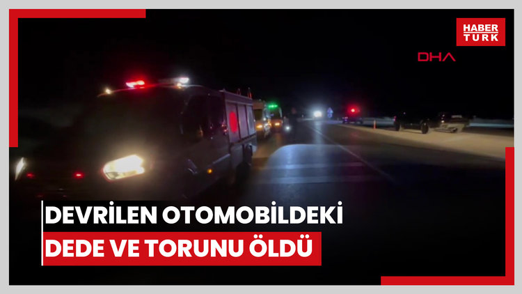 Devrilen otomobildeki dede ve torunu öldü