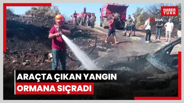 Araçta çıkan yangın ormana sıçradı