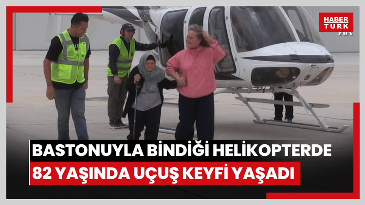 Bastonuyla bindiği helikopterde 82 yaşında uçuş keyfi yaşadı