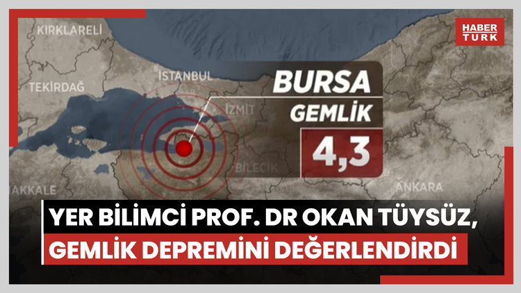 Yer bilimci Prof. Dr Okan Tüysüz, Gemlik depremini değerlendirdi