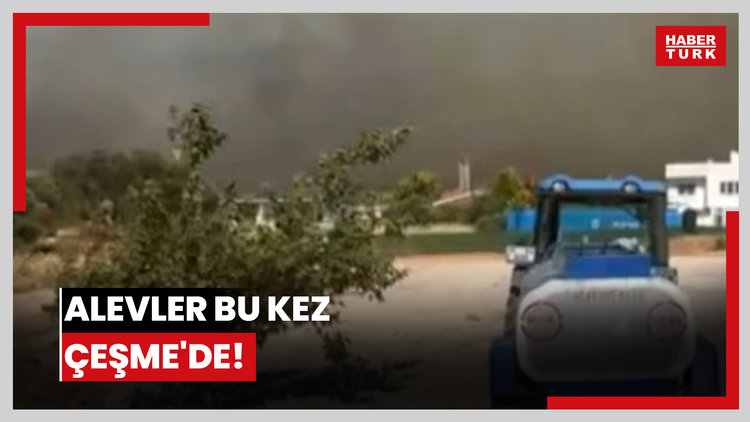 Alevler bu kez Çeşme'de! Yazdıkların olduğu alanda alarm!