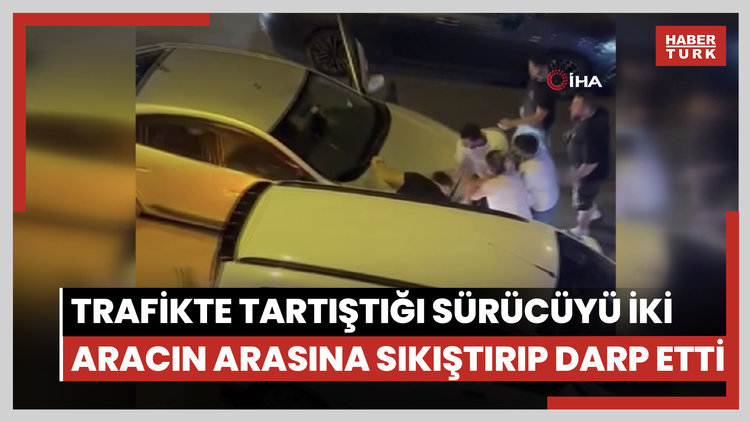 Trafikte tartıştığı sürücüyü iki aracın arasına sıkıştırıp darp etti