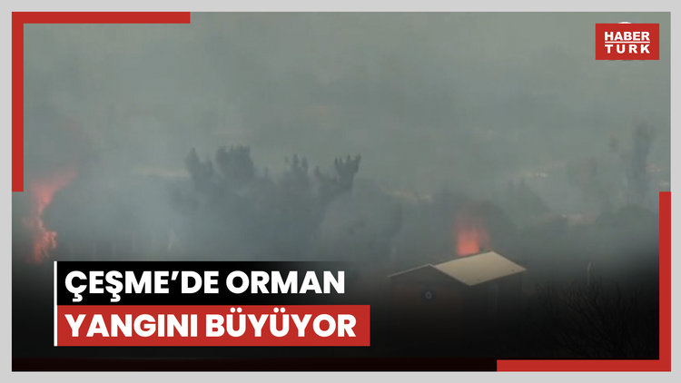 Çeşme'de orman yangını büyüyor