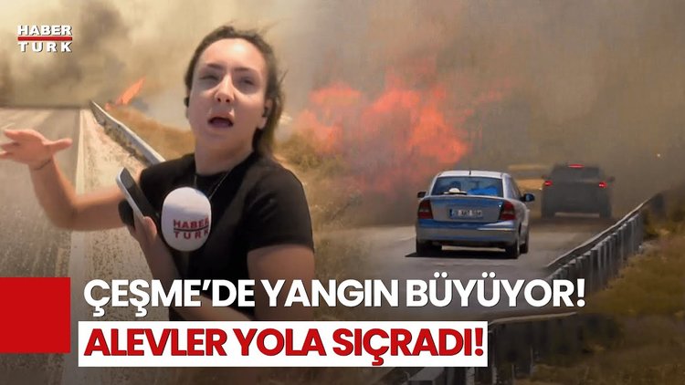 Yangın Çeşme’yi Sardı! Habertürk Alevlerin Ortasında, Dakika Dakika Son Gelişmeler!