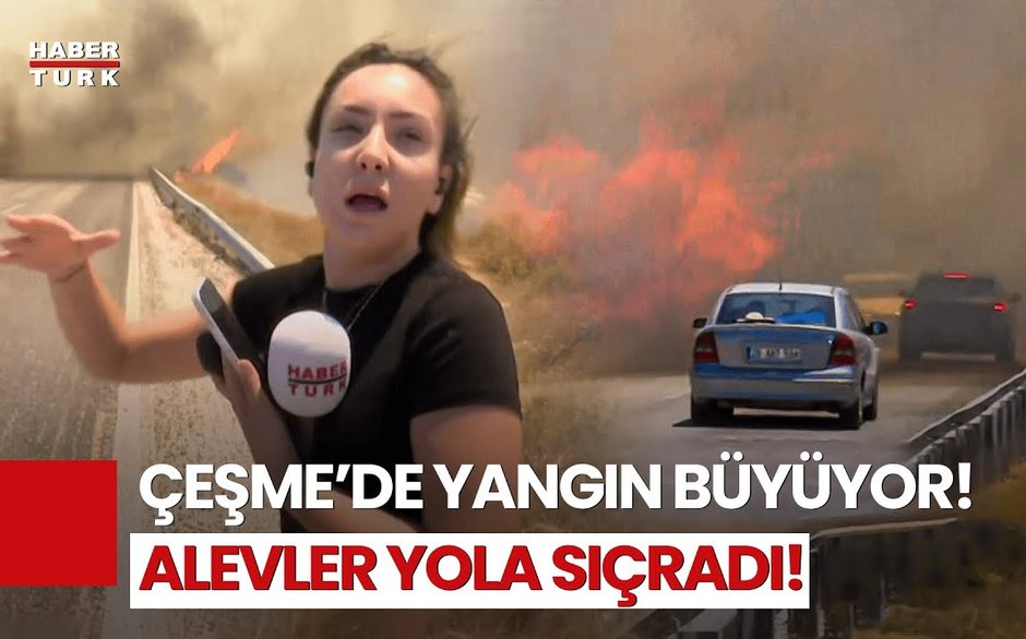 Yangın Çeşme’yi Sardı! Habertürk Alevlerin Ortasında, Dakika Dakika Son Gelişmeler!