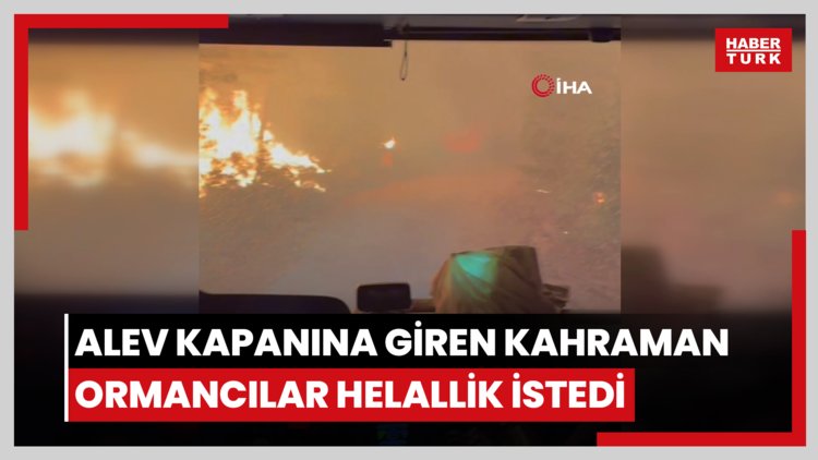 Arazözle alev kapanına giren kahraman ormancılar helallik istedi