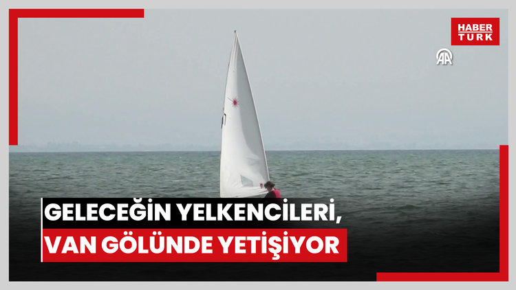 Geleceğin yelkencileri, Van Gölü'nde yetişiyor