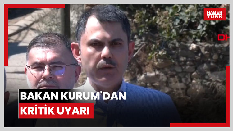 Bakan Kurum'dan kritik uyarı
