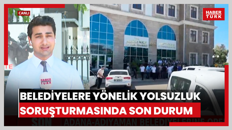 Belediyelere yönelik yolsuzluk soruşturmasında son durum