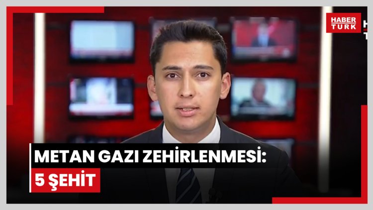 Metan gazı zehirlenmesi: 5 şehit