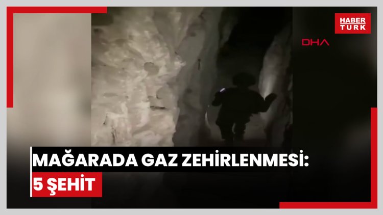 Mağarada gaz zehirlenmesi: 5 şehit